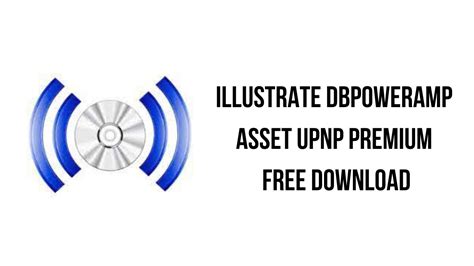Illustrate dBpoweramp Asset UPnP Premium 